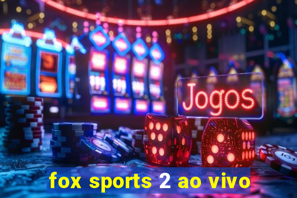 fox sports 2 ao vivo